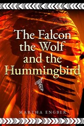 Falcon, the Wolf, and the Hummingbird Falcon, the Wolf, and the Hummingbird
