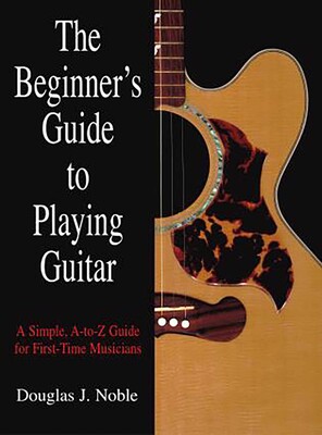 Beginner's Guide to Playing Guitar Beginner's Guide to Playing Guitar