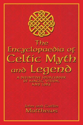 Encyclopaedia of Celtic Myth and Legend Encyclopaedia of Celtic Myth and Legend