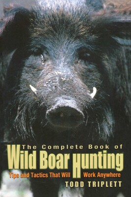 Complete Book of Wild Boar Hunting Complete Book of Wild Boar Hunting