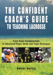 Confident Coach's Guide to Teaching Lacrosse
