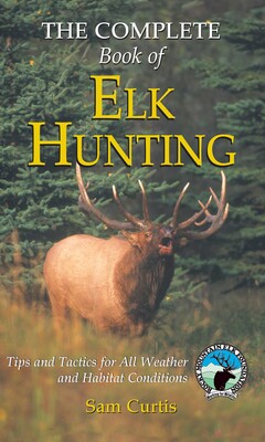 Complete Book of Elk Hunting Complete Book of Elk Hunting