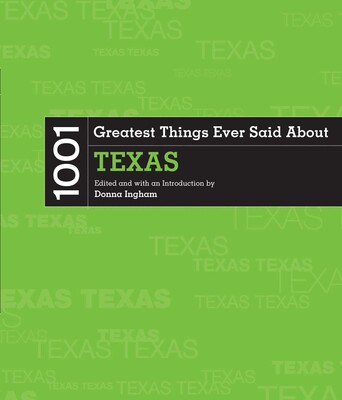 1001 Greatest Things Ever Said About Texas 1001 Greatest Things Ever Said About Texas