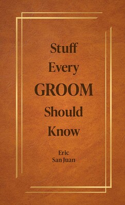 Stuff Every Groom Should Know Stuff Every Groom Should Know