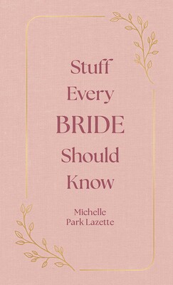 Stuff Every Bride Should Know Stuff Every Bride Should Know