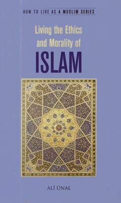 Living the Ethics and Morality of Islam