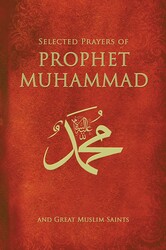 Selected Prayers Of Prophet Muhammad Selected Prayers Of Prophet Muhammad