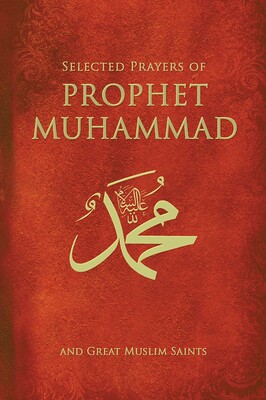 Selected Prayers Of Prophet Muhammad Selected Prayers Of Prophet Muhammad