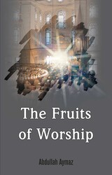 The Fruits of Worship The Fruits of Worship