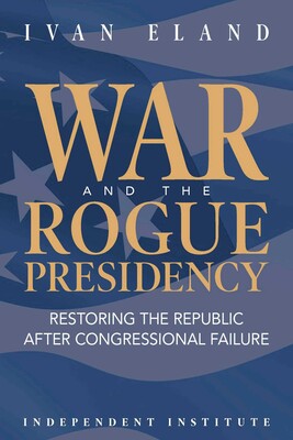 War and the Rogue Presidency War and the Rogue Presidency