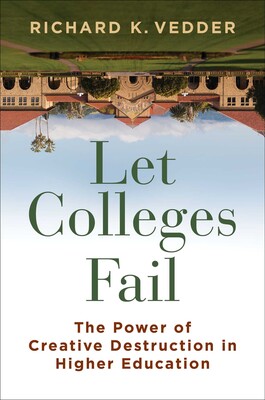 Let Colleges Fail | Book by Richard K. Vedder | Official