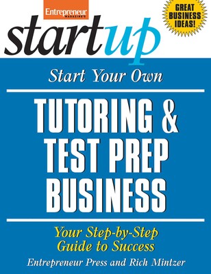Start Your Own Tutoring and Test Prep Business Start Your Own Tutoring and Test Prep Business