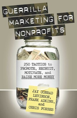 Guerrilla Marketing for Nonprofits Guerrilla Marketing for Nonprofits