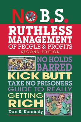 No B.S. Ruthless Management of People and Profits No B.S. Ruthless Management of People and Profits