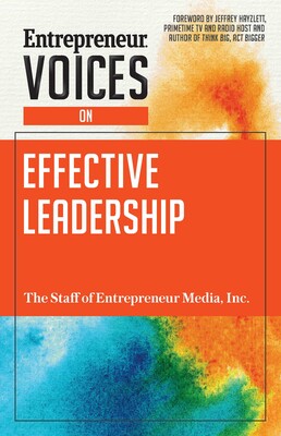 Entrepreneur Voices on Effective Leadership Entrepreneur Voices on Effective Leadership