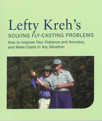 Lefty Kreh's Solving Fly-Casting Problems Lefty Kreh's Solving Fly-Casting Problems