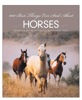 1001 Best Things Ever Said About Horses 1001 Best Things Ever Said About Horses