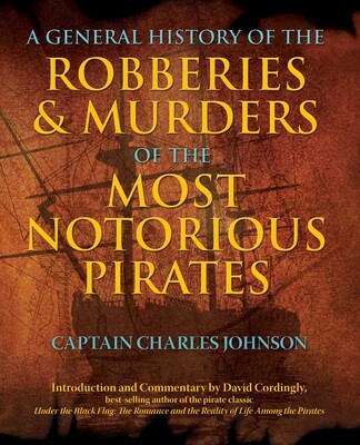 General History of the Robberies & Murders of the Most Notorious Pirates General History of the Robberies & Murders of the Most Notorious Pirates