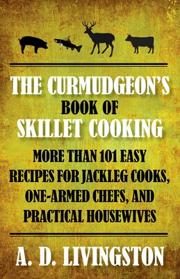 Curmudgeon's Book of Skillet Cooking Curmudgeon's Book of Skillet Cooking