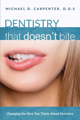 Dentistry That Doesn't Bite Dentistry That Doesn't Bite