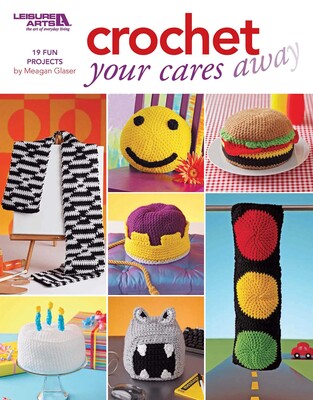 Crochet Your Cares Away Crochet Your Cares Away