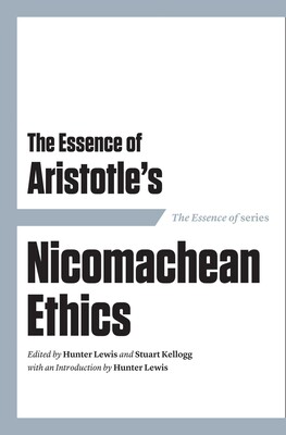 The Essence of Aristotle's Nicomachean Ethics The Essence of Aristotle's Nicomachean Ethics