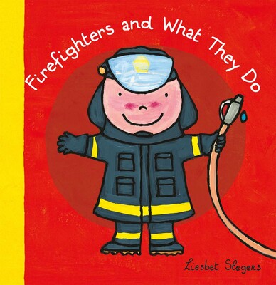 Firefighters and What They Do Firefighters and What They Do