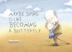 Maybe Dying is like Becoming a Butterfly Maybe Dying is like Becoming a Butterfly