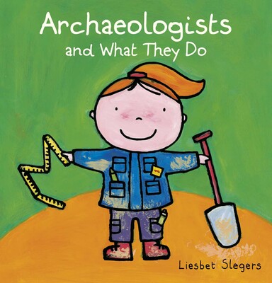 Archaeologists and What They Do Archaeologists and What They Do