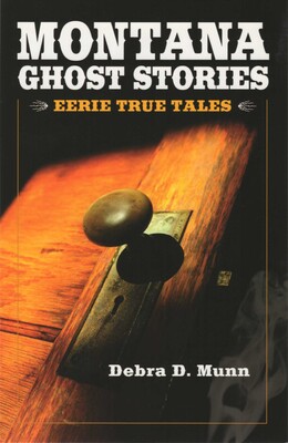Montana Ghost Stories Montana Ghost Stories