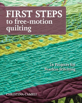 First Steps to Free-Motion Quilting First Steps to Free-Motion Quilting