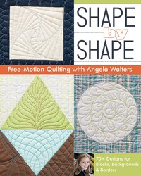 Shape by Shape Free-Motion Quilting with Angela Walters Shape by Shape Free-Motion Quilting with Angela Walters