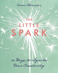 The Little Spark - 30 Ways to Ignite Your Creativity The Little Spark - 30 Ways to Ignite Your Creativity