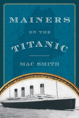 Mainers on the Titanic Mainers on the Titanic