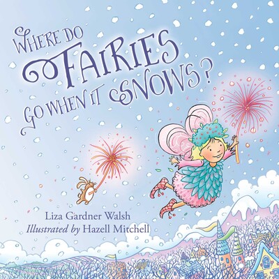 Where Do Fairies Go When It Snows Where Do Fairies Go When It Snows