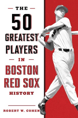 The 50 Greatest Players in Boston Red Sox History The 50 Greatest Players in Boston Red Sox History