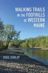 Walking Trails in the Foothills of Western Maine Walking Trails in the Foothills of Western Maine