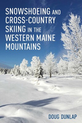 Snowshoeing and Cross-Country Skiing in the Western Maine Mountains Snowshoeing and Cross-Country Skiing in the Western Maine Mountains