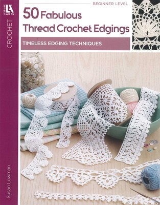 50 Fabulous Thread Crochet Edgings 50 Fabulous Thread Crochet Edgings