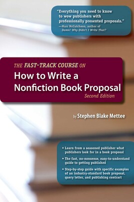 Fast-Track Course on How to Write a Nonfiction Book Proposal, 2nd Edition Fast-Track Course on How to Write a Nonfiction Book Proposal, 2nd Edition