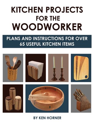 Kitchen Projects for the Woodworker Kitchen Projects for the Woodworker
