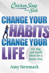 Chicken Soup for the Soul: Change Your Habits, Change Your Life Chicken Soup for the Soul: Change Your Habits, Change Your Life