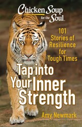 Chicken Soup for the Soul: Tap into Your Inner Strength Chicken Soup for the Soul: Tap into Your Inner Strength
