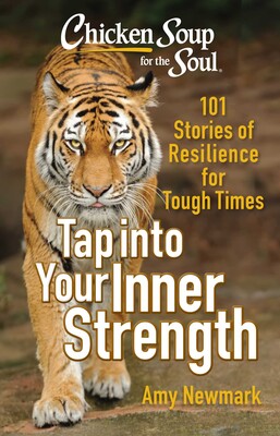 Chicken Soup for the Soul: Tap Into Your Inner Strength Chicken Soup for the Soul: Tap Into Your Inner Strength