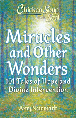 Chicken Soup for the Soul: Miracles and Other Wonders Chicken Soup for the Soul: Miracles and Other Wonders