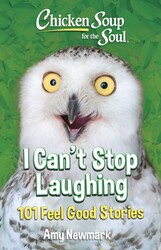 Chicken Soup for the Soul: I Can't Stop Laughing Chicken Soup for the Soul: I Can't Stop Laughing