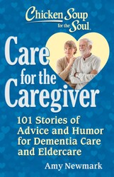 Chicken Soup for the Soul: Care for the Caregiver Chicken Soup for the Soul: Care for the Caregiver