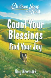 Chicken Soup for the Soul: Count Your Blessings, Find Your Joy Chicken Soup for the Soul: Count Your Blessings, Find Your Joy