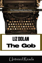 The Gob (The Untreed Reads Essay)