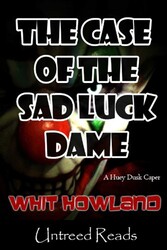 The Case of the Sad Luck Dame (A Huey Dusk Caper) The Case of the Sad Luck Dame (A Huey Dusk Caper)
